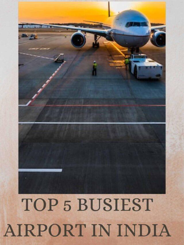 Top 5 Busiest Airport in India