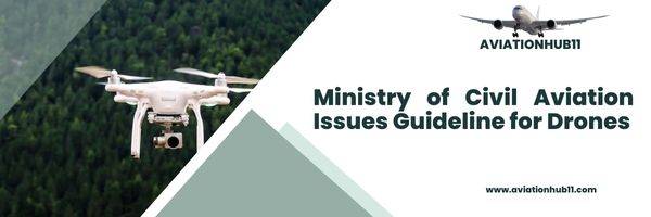 Ministry of Civil Aviation Issues Guideline for Drones Aviationhub11