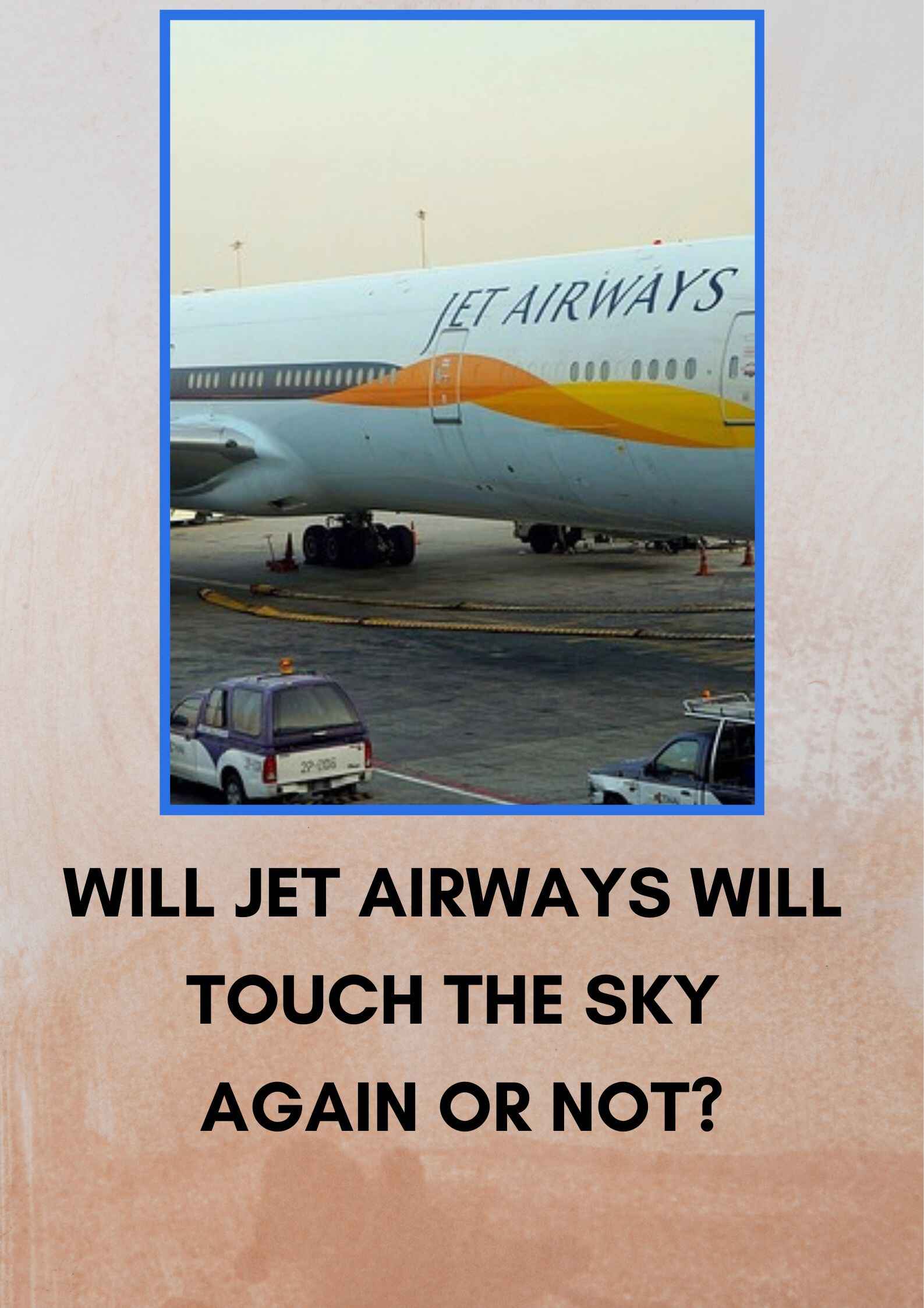 Jet Airways Will touch the sky again or not?