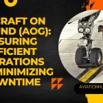 Aircraft on Ground (AOG): Ensuring Efficient Operations and Minimizing Downtime