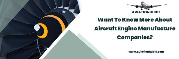 Want To Know More About Aircraft Engine Manufacture Companies?