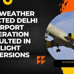 Bad weather affected Delhi Airport operation resulted in Flight diversion.