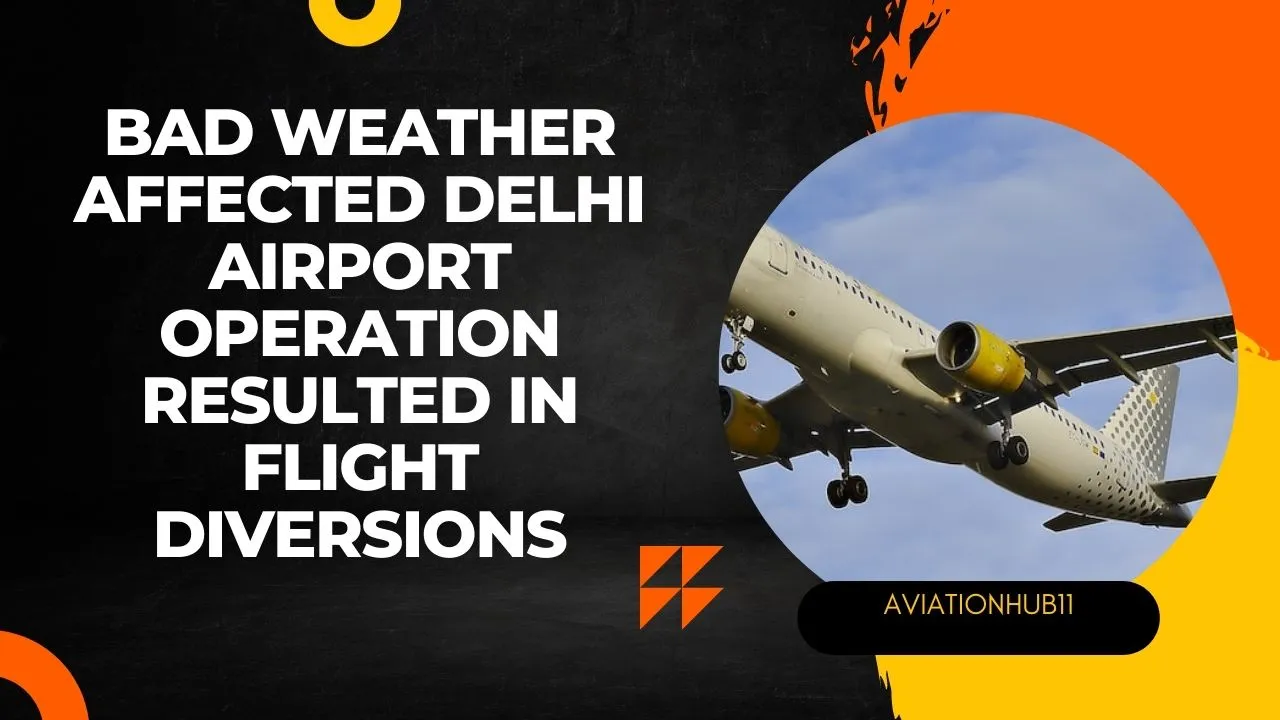 Bad weather affected Delhi Airport operation resulted in Flight diversion.